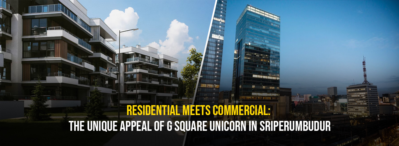 Residential Meets Commercial: The Unique Appeal of G Square Unicorn in Sriperumbudur.