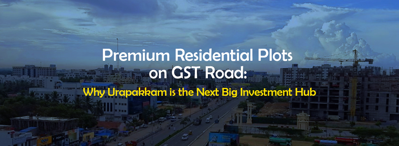 Why Urapakkam is the Next Big Investment Hub ?